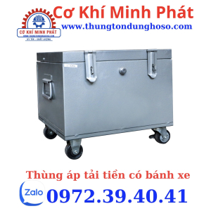 THÙNG ÁP TẢI TIỀN CÓ BÁNH XE